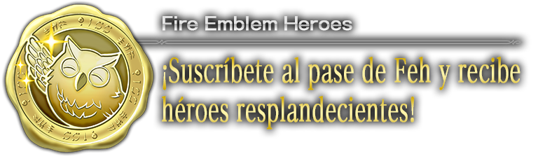 ¡Suscríbete al pase de Feh y recibe héroes resplandecientes!