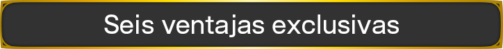 Seis ventajas exclusivas