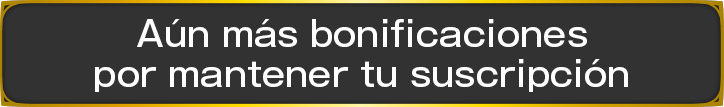 Aún más bonificaciones por mantener tu suscripción