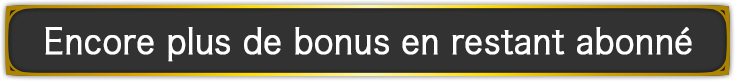 Encore plus de bonus en restant abonné