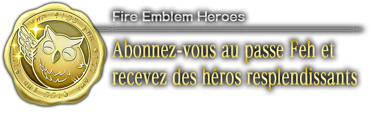 Abonnez-vous au passe Feh et recevez des héros resplendissants !