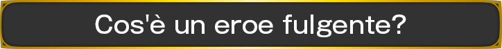 Cos'è un eroe fulgente?