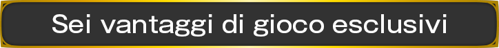 Sei vantaggi di gioco esclusivi