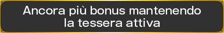 Ancora più bonus mantenendo la tessera attiva