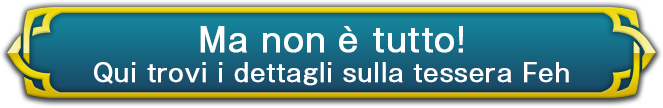 Ma non è tutto! Qui trovi i dettagli sulla tessera Feh